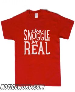 THE SNUGGLE IS REAL smooth T Shirt