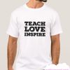 Teach love inspire smooth T shirt