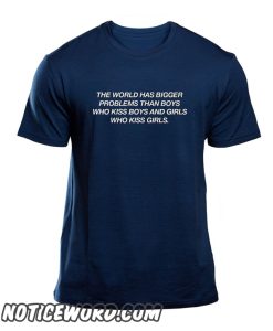 The World has bigger problems smooth T Shirt