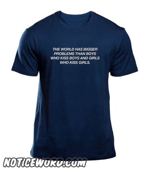 The World has bigger problems smooth T Shirt