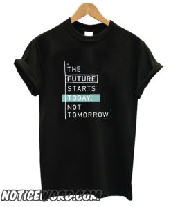 The future starts today smooth T Shirt