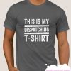 This Is My Dispatching smooth T-Shirt