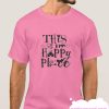 This Is My Happy Place smooth T Shirt