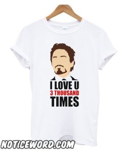 Tony Stark I Love You 3 Thousand Times smooth T Shirt