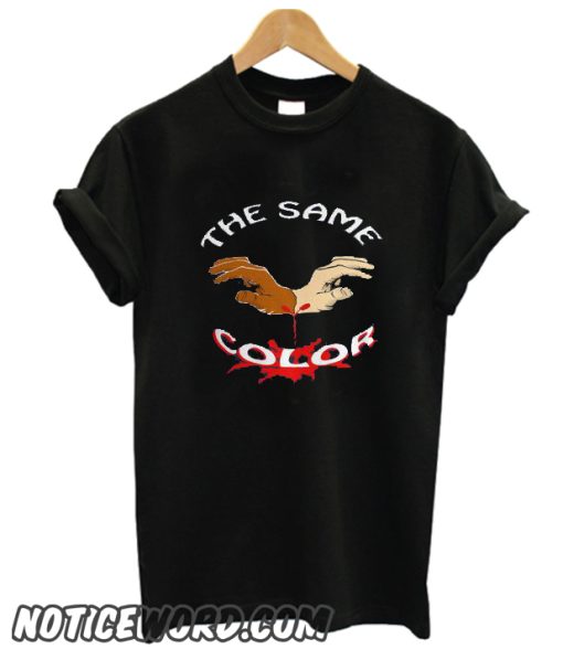 We ALL BLEED The Same COLOR smooth T-Shirt