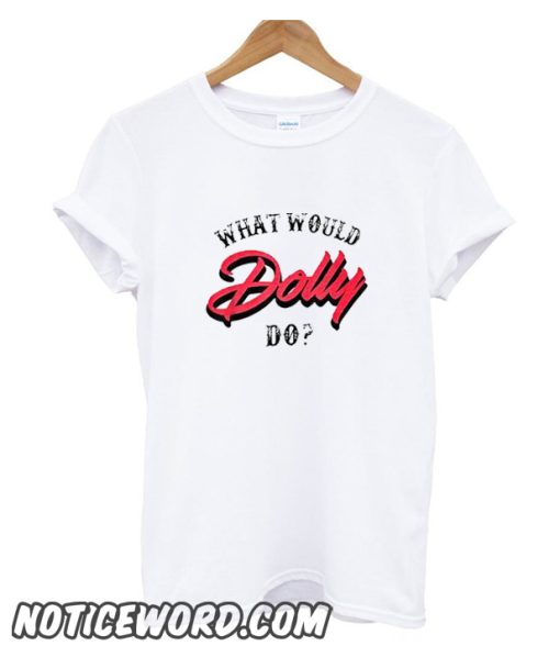 What Would Dolly Do smooth T-shirt