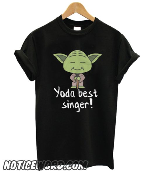 Yoda Best Singer smooth T Shirt
