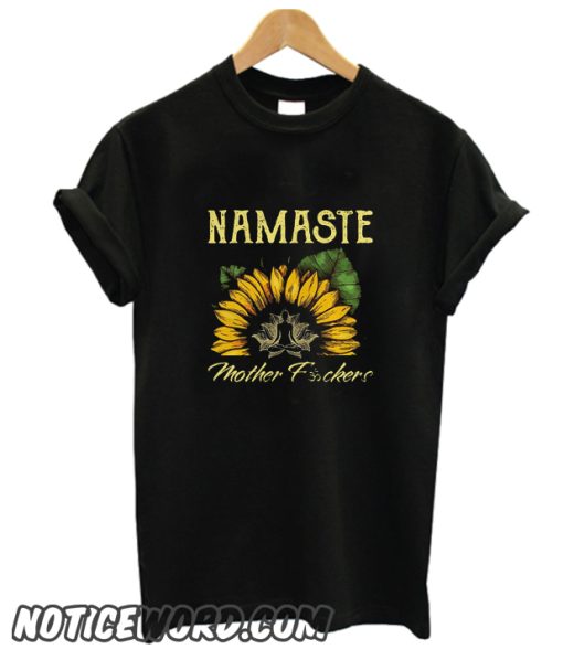 Yoga sunflower Namaste mother fuckers smooth T-shirt