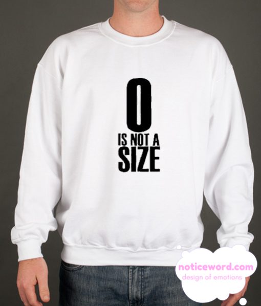 0 Is Not A Size smooth Sweatshirt
