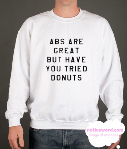 ABS Are Great But have you tried donuts smooth Sweatshirt