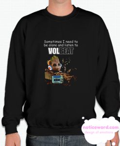 Baby Groot Sometimes I Need To Be Alone And Listen To Volbeat smooth Sweatshirt