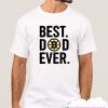 Best Dad Ever smooth T Shirt