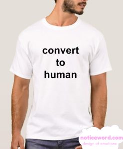 Convert To Human smooth T shirt