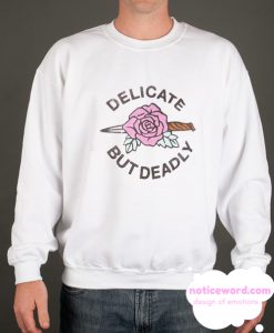 Delicate but deadly smooth Sweatshirt