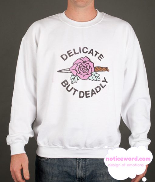 Delicate but deadly smooth Sweatshirt