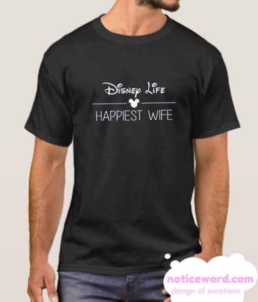 Disney Life Happy Wife smooth T Shirt