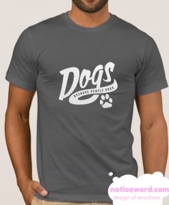 Dogs Because People Suck smooth tshirt