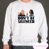 Don't Be Silenced smooth Sweatshirt