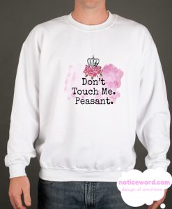 Don't Touch Me Peasant smooth Sweatshirt