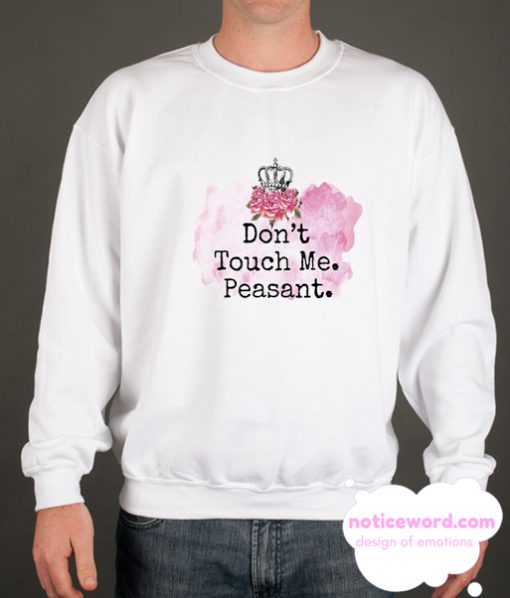 Don't Touch Me Peasant smooth Sweatshirt