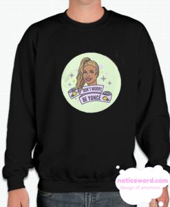 Dont Worry Be Yonce smooth Sweatshirt