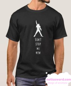 Don't stop me now smooth T Shirt