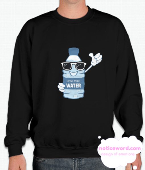 Drink More Water smooth Sweatshirt