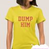 Dump Him smooth T Shirt