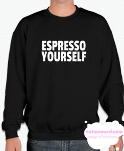 Espresso Yourself smooth Sweatshirt