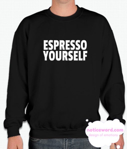 Espresso Yourself smooth Sweatshirt