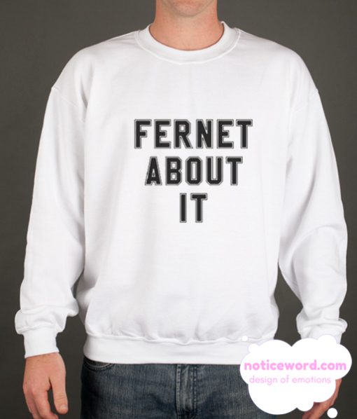 FERNET ABOUT IT smooth Sweatshirt