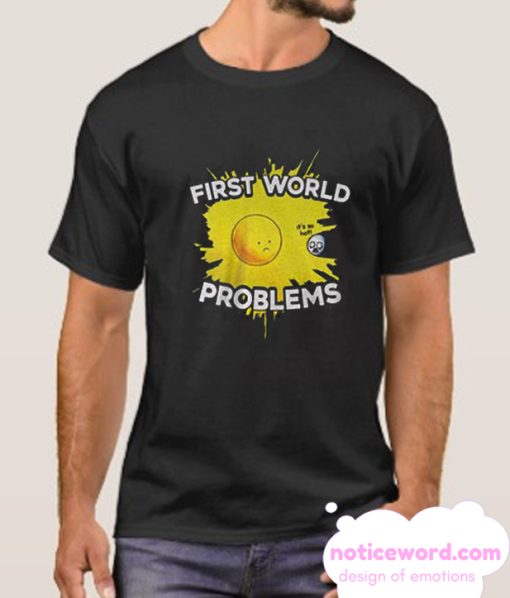 First World Problems Chic smooth T-Shirt