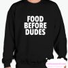 Food Before Dudes smooth Sweatshirt