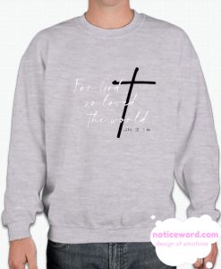 For God So Loved The World smooth Sweatshirt