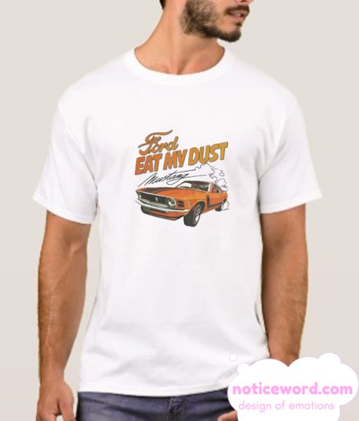 Ford Eat My Dust Mustang smooth T Shirt