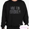 Have Fun (Seriously) smooth Sweatshirt