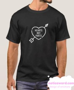 Hearts Not Parts smooth T Shirt