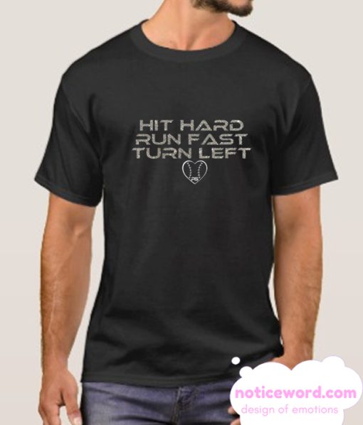 Hit Hard Run Fast Turn Left smooth T Shirt