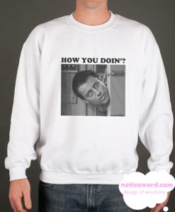 How You Doin smooth Sweatshirt