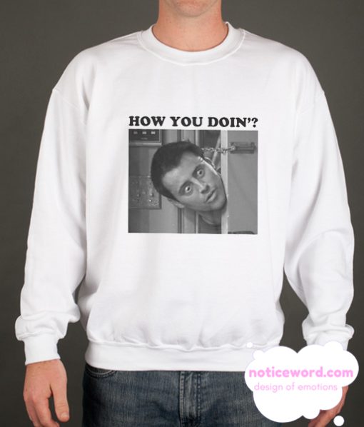 How You Doin smooth Sweatshirt