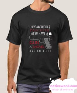 I Have A Beautiful Daughter I also Have A GUN A Shovel And An Alibi smooth t Shirt