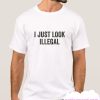 I Just Look Illegal smooth T-Shirt