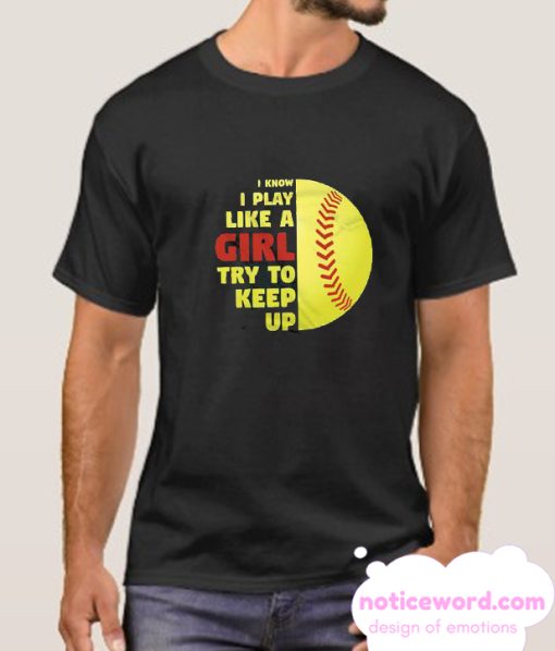 I Know I Play Like A Girl Try To Keep Up smooth T Shirt