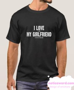 I Love My Girlfriend smooth T Shirt