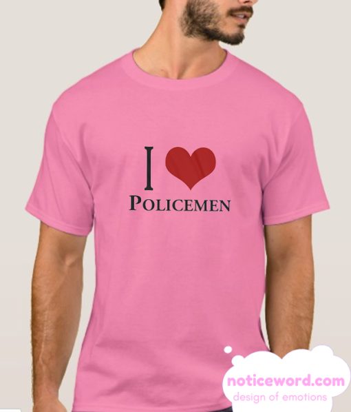 I Love Policemen smooth T Shirt