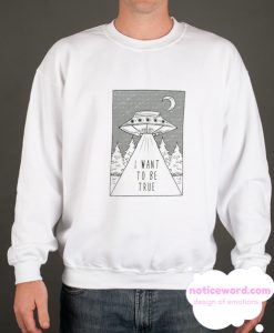 I Want To Be True smooth Sweatshirt