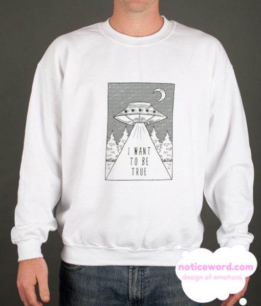 I Want To Be True smooth Sweatshirt