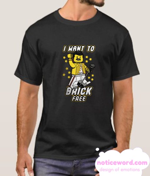 I Want To brick free smooth T Shirt