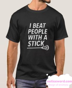 I beat people with a stick smooth T Shirt