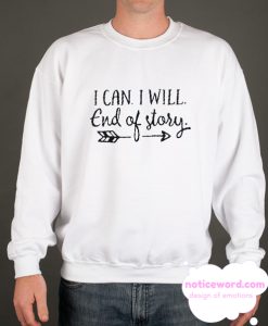 I can I Will End of Story Arrow smooth Sweatshirt